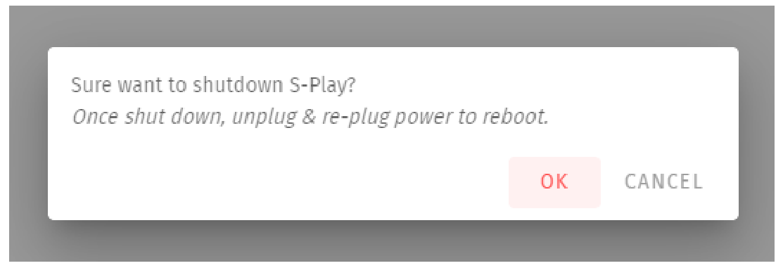S-PLAY shutdown confirmation dialog — ‘Sure want to shutdown S-Play? Once shut down, unplug & re-plug power to reboot.’ with OK and Cancel buttons